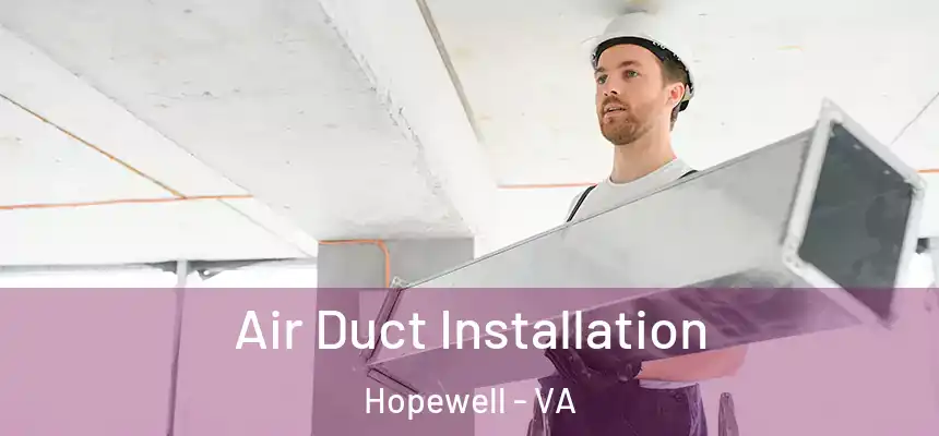 Air Duct Installation Hopewell - VA
