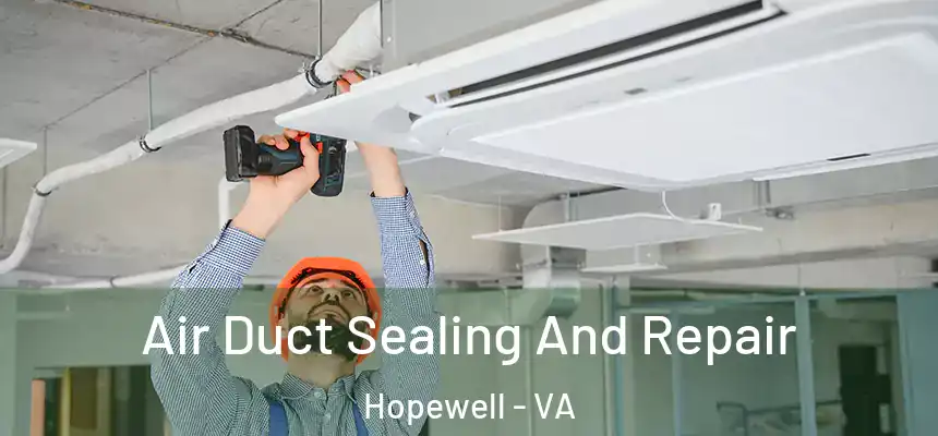  Air Duct Sealing And Repair Hopewell - VA