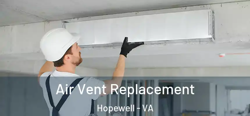 Air Vent Replacement Hopewell - VA