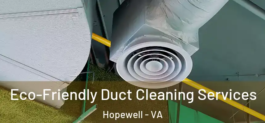  Eco-Friendly Duct Cleaning Services Hopewell - VA