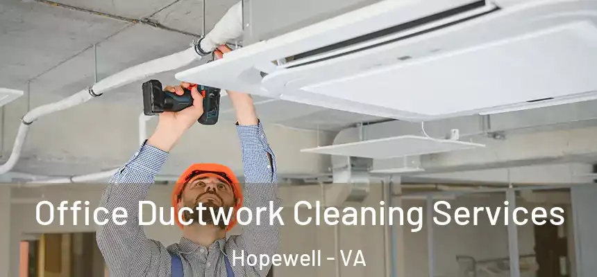 Office Ductwork Cleaning Services Hopewell - VA