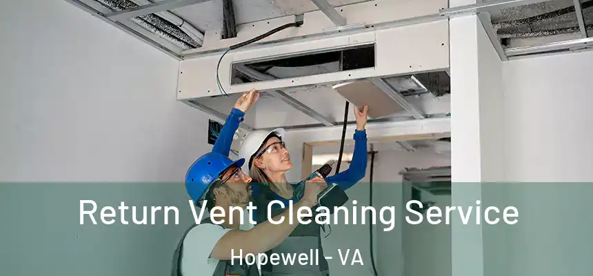Return Vent Cleaning Service Hopewell - VA