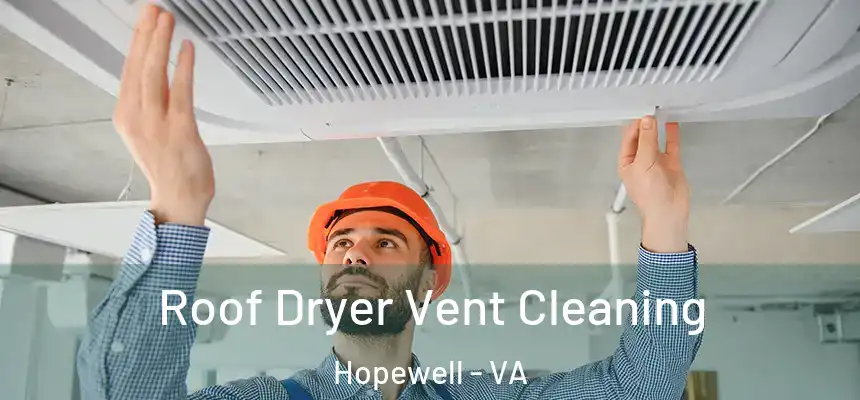 Roof Dryer Vent Cleaning Hopewell - VA